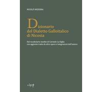Dizionario del dialetto galloitalico di Nicosia. Dal vocabolario inedito di Carmelo La Giglia con aggiunte tratte da altre opere e integrazioni dell'autore