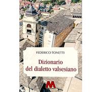 Libri Federico Tonetti - Dizionario Del Dialetto Valsesiano. Riproduzione Restau
