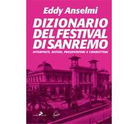 Dizionario del Festival di Sanremo. Interpreti, autori, presentatori e conduttori