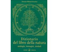 Dizionario del Libro della Natura. Analogie, Immagini, Simboli - [Prosveta]