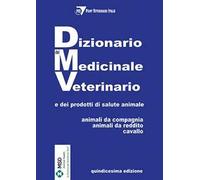 Dizionario del medicinale veterinario e dei prodotti di salute animale. Animali da compagnia, animali da reddito, cavallo
