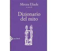 Dizionario del mito [Paperback] [Oct 25, 2018] Eliade, Mircea; Ries, Julien and