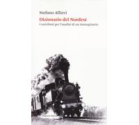 Libri Stefano Allievi - Dizionario Del Nordest. Contributi Per L'analisi Di Un I