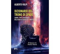 Dizionario del trono di spade. Luoghi, temi e personaggi della sa