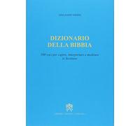Dizionario della Bibbia. 500 voci per capire, interpretare e meditare le scritture