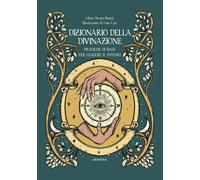 Dizionario della divinazione. Pratiche di base per leggere il fut