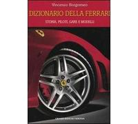 Dizionario della Ferrari. Storia, piloti, gare e modelli