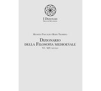 Dizionario della filosofia medioevale. VI-XIV secolo. Termini e nozioni, figure storiche e mitologiche, eventi