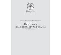 Dizionario della filosofia medioevale. VI-XIV secolo. Termini e nozioni, figure storiche e mitologiche, eventi