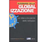 Dizionario della globalizzazione. Le idee e le parole dello sviluppo