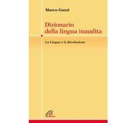 Dizionario della lingua inaudita. La lingua e la Rivoluzione