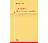 Dizionario della lingua inaudita. La lingua e la Rivoluzione
