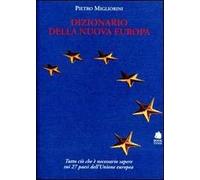 Dizionario della nuova Europa. Una guida essenziale e completa per conoscere i ventisette paesi dell'Unione Europea