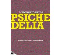 Dizionario della psichedelia. Nuova ediz.