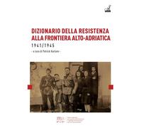 Dizionario della resistenza alla frontiera alto-adriatica 1941-1945