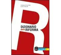 Dizionario della riforma. Dalla A alla Z. Tutte le trasformazioni del sistema scolastico dal 2008 ad oggi