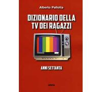 Dizionario della TV dei ragazzi. Anni settanta
