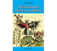 Dizionario dell'alchimia - [BastogiLibri]