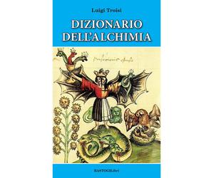 Dizionario dell'alchimia - [BastogiLibri]