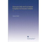 Dizionario Delle Arti E de Mestieri Compilato Da Francesco Griselini: V. 12 (Italian Edition)