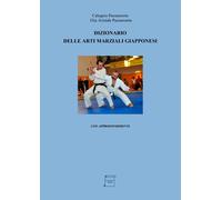 Dizionario delle arti marziali giapponesi. Con approfondimenti - [EBS Print]