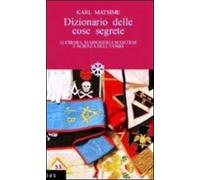 Dizionario delle cose segrete. Alchimia, massoneria scozzese e scienza dell'uomo