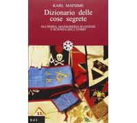 Dizionario delle cose segrete. Alchimia, massoneria scozzese e scienza dell'uomo