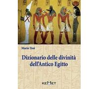Dizionario delle divinità dell'antico Egitto. Le divinità, l'iconografia, i rituali