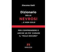 Dizionario delle nevrosi... e non solo. Per comprendere e anche un po' curare il «male oscuro»