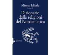 Dizionario delle religioni del Nordamerica - Eliade M.