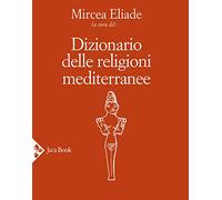 Dizionario Delle Religioni Mediterranee Mircea Eliade Jaca Book 2019