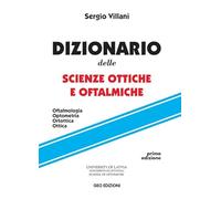 Dizionario delle scienze ottiche e oftalmiche. Oftalmologia, optometria, ortottica, ottica