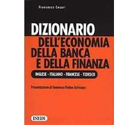 Dizionario dell'economia della banca e della finanza. Ediz. inglese, italiana, francese e tedesca