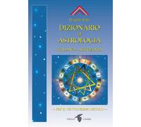 Dizionario di astrologia. Astrologia per il XXI secolo