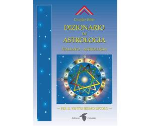 Dizionario di astrologia. Astrologia per il XXI secolo