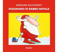 Libri Grégoire Solotareff - Dizionario Di Babbo Natale. Ediz. A Colori