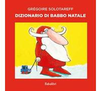 Dizionario di Babbo Natale. Ediz. a colori