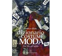 Dizionario di costume e moda. Dal filo all'abito