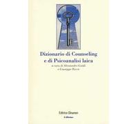 Dizionario di counseling e di psicoanalisi laica