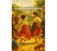 Dizionario di dialetto e civiltà salentina. Vol. 1: Note di grammatica e sintassi. Lettere A-P