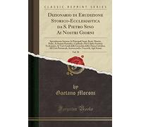 Dizionario di Erudizione Storico-Ecclesiastica da S. Pietro Sino Ai Nostri Giorni, Vol. 58: Specialmente Intorno Ai Principali Santi, Beati, Martiri, ... Ecclesiatici, Ai Varii Gradi della Gerarchi
