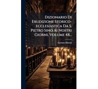 Dizionario Di Erudizione Storico-ecclesiastica Da S. Pietro Sino Ai Nostri Giorni, Volume 48...