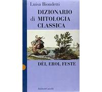 Dizionario di mitologia classica. Dèi, eroi, feste