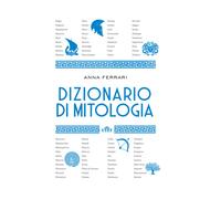 Dizionario di mitologia - Ferrari Anna