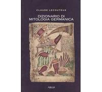Dizionario di mitologia germanica. Ediz. illustrata