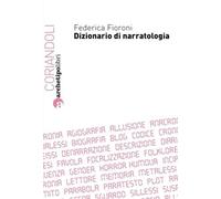 Dizionario di narratologia - Fioroni Federica
