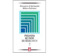 Dizionario di spiritualità biblico-patristica. La preghiera nei Padri dei secoli