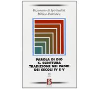Dizionario di spiritualità biblico-patristica. Parola di Dio. S. Scrittura. Tradizione nei Padri dei secoli IV e V (Vol. 48)