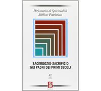 Dizionario di spiritualità biblico-patristica. Sacerdozio-sacrificio nei padri dei primi secoli (Vol. 62)