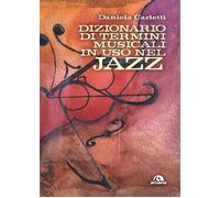 DIZIONARIO DI TERMINI IN USO NEL JAZZ - Carletti Daniela - 2023 - Arcana
